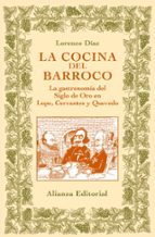 La Cocina Del Barroco: La Gastronomia Del Siglo De Oro En Lope, C Ervantes Y Quevedo