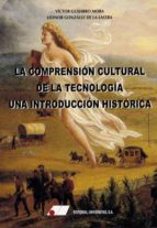 La Comprensión Cultural De La Tecnología: Una Introducción Historica