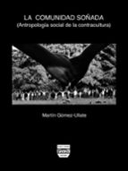 La Comunidad Soñada: Antropologia Social De La Contracultura