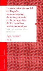 La Concertacion Social En España: Una Evaluacion De Su Trayectoria En La Perspectiva De Los Cambios Socioeconomicos