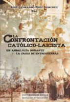 La Confrontacion Catolico-laicista En Andalucia Durante La Crisis De Entreguerras