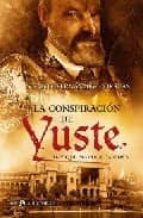 La Conspiracion De Yuste: Hay Que Matar A Carlos V