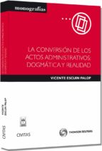 La Conversion De Los Actos Administrativos: Dogmatica Y Realidad PDF