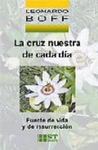 La Cruz Nuestra De Cada Dia: Fuente De Vida Y De Resurreccion PDF