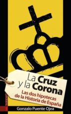 La Cruz Y La Corona: Las Dos Hipotecas De La Historia De España