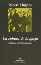 La Cultura De La Queja: Trifulcas Norteamericanas PDF