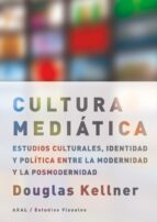La Cultura Mediatica: Estudios Culturales, Identidad Y Politica E Ntre La Modernidad Y La Posmodernidad PDF