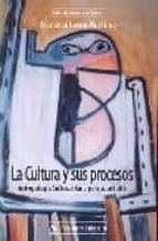 La Cultura Y Sus Procesos: Antropologia Cultural: Guia Para Su Es Tudio