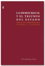 La Democracia Y El Triunfo Del Estado: Esbozo De Una Revolucion D Emocratica; Axiologica Y Civilizadora PDF