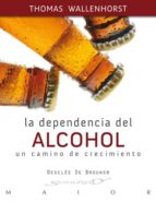 La Dependencia Del Alcohol: Un Camino De Crecimiento PDF