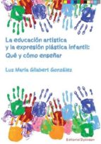 La Educacion Artistica Y La Expresion Plastica Infantil: Que Y Como Enseñar PDF