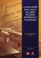 La Educacion En El Valle Del Ebro: Estudios Historicos Y Filologicos PDF