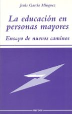 La Educacion En Personas Mayores: Ensayo De Nuevos Caminos PDF