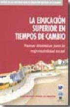 La Educacion Superior En Tiempos De Cambio: Nuevas Dinamicas Para La Responsabilidad De Cambio PDF