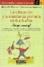 La Educacion Y La Enseñanza Primaria De 6 A 8 Años ¡juega Conmigo !