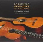 La Escuela Granadina De Guitarreros / The Granada School Of Guita R-makers