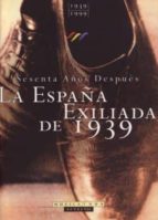 La España Exiliada De 1939: Actas Del Congreso Sesenta Años Despu Es