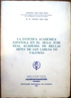 La Estética Académica Española En El Siglo Xviii: Real Academia De Bellas Artes De San Carlos De Valencia