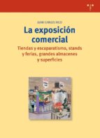 La Exposicion Comercial: Tiendas Y Escaparatismo, Stands Y Ferias , Grandes Almacenes Y Superficies PDF