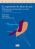 La Exposicion De Obras De Arte: Reflexiones De Una Historiadora,u N Artista Y Un Arquitecto PDF