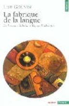 La Fabrique De La Langue: De François Rabelais A Rejean Ducharme