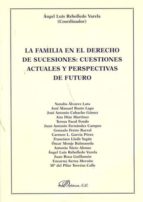 La Familia En El Derecho De Sucesiones: Cuestiones Actuales Y Perspectivas De Futuro