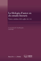 La Filologia D Autor En Els Estudis Literaris: Textos Catalans De Ls Segles Xix I Xx