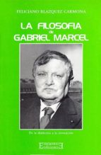 La Filosofia De Gabriel Marcel De La Dialectica A La Invocacion