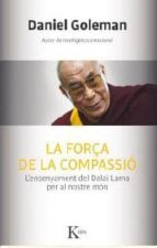 La Força De La Compassio: L Ensenyament Del Dalai Lama Per Al Nostre Mon PDF