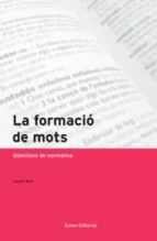La Formacio De Mots. Questions De Normativa