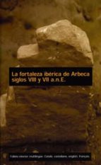 La Fortaleza Iberica De Arbeca: Siglos Viii Y Vii A.n.e.
