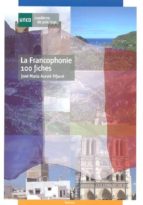 La Francophonie 100 Fiches: Cuaderno De Practicas