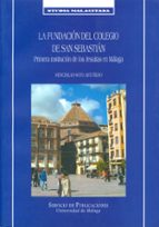 La Fundacion Del Colegio De San Sebastian: Primera Institucion De Los Jesuitas En Malaga