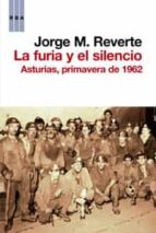 La Furia Y El Silencio: Asturias, Primavera De 1962