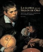 La Gloria De Los Siglos De Oro: Mecenas, Artistas Y Maravillas En La España Imperial