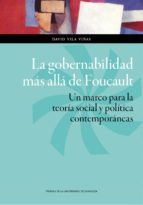 La Gobernabilidad Mas Alla De Foucault: Un Marco Para La Teoria Social Y Politica