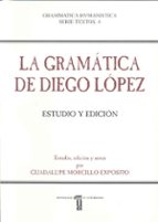 La Gramatica De Diego Lopez: Estudio Y Edicion