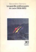 La Guerrilla Antifranquista En Leon 1936-1951 PDF