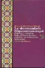 La Hermandad Hispano Marroqui: Politica Y Religion Bajo El Protec Torado Español En Marruecos 1912-1956