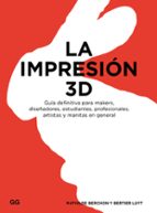 La Impresion 3d: Guia Definitiva Para Makers, Diseñadores, Estudiantes, Profesionales, Artistas Y Manitas En General