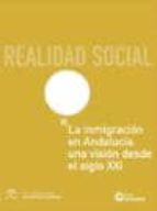 La Inmigracion En Andalucia: Una Vision Desde El Siglo Xxi