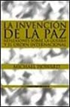 La Invencion De La Paz: Reflexiones Sobre La Guerra Y El Orden In Ternacional
