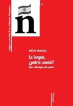 La Lengua ¿patria Comun?: Ideas E Ideologia Del Español