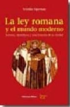 La Ley Romana Y El Mundo Moderno: Juristas, Cientificos Y Una His Toria De La Verdad