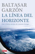 La Linea Del Horizonte: Una Cronica Intima De Nuestro Tiempo
