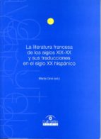 La Literatura Francesa De Los Siglos Xix-xx Y Sus Traducciones En El Siglo Hispanico
