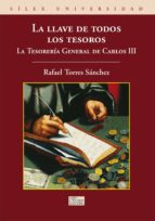 La Llave De Todos Los Tesoros: La Tesoreria General De Carlos Iii PDF