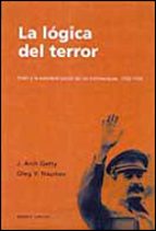 La Logica Del Terror: Stalin Y La Autodestruccion De Los Bolchevi Ques, 1932-1939
