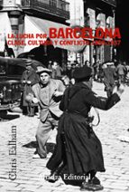 La Lucha Por Barcelona: Clase, Cultura Y Conflicto, 1898-1937