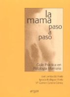 La Mama Paso A Paso. Guia Practica De Patologia Mamaria